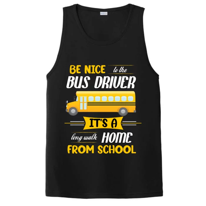 Be Nice To The Bus Driver It's A Long Walk Home From School Performance Tank