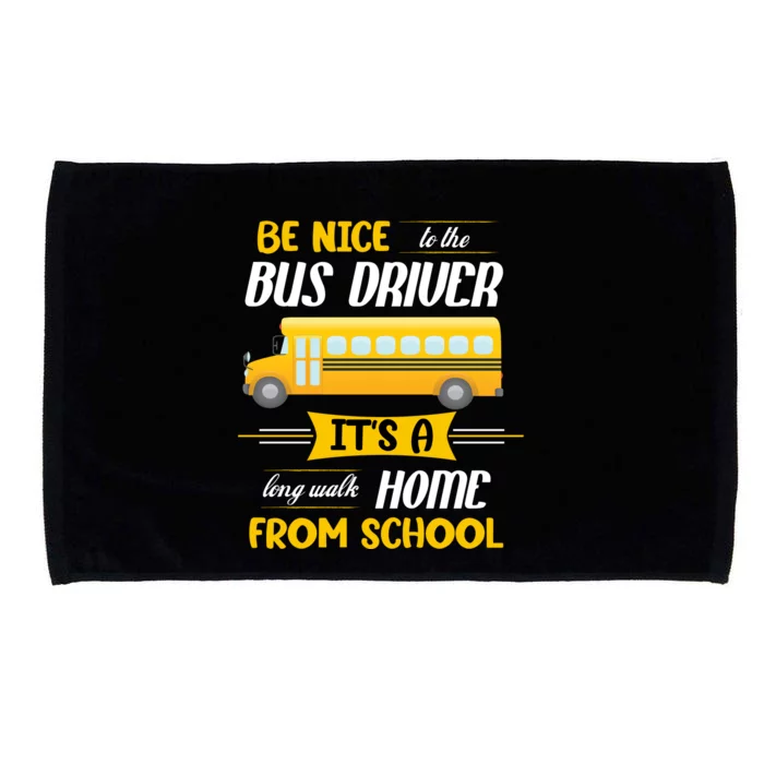 Be Nice To The Bus Driver It's A Long Walk Home From School Microfiber Hand Towel