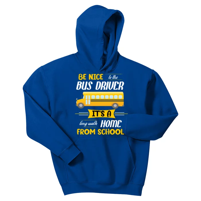 Be Nice To The Bus Driver It's A Long Walk Home From School Kids Hoodie