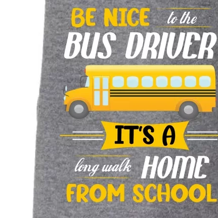 Be Nice To The Bus Driver It's A Long Walk Home From School Doggie 3-End Fleece Hoodie