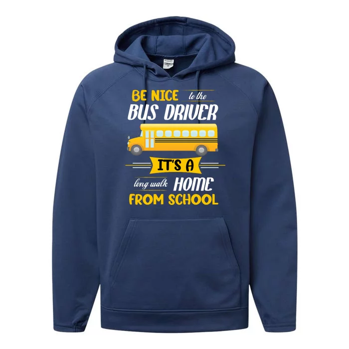 Be Nice To The Bus Driver It's A Long Walk Home From School Performance Fleece Hoodie