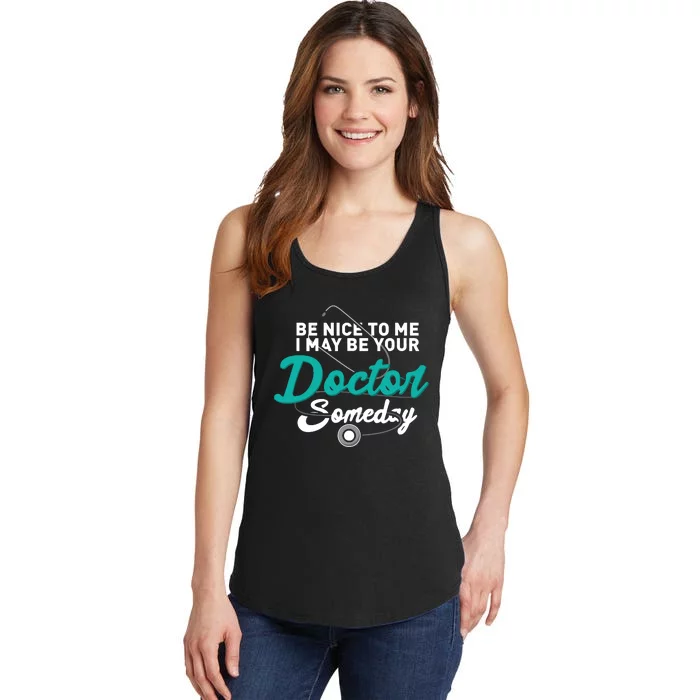 Be Nice To Me I May Be Your Doctor Someday Med Student Gift Ladies Essential Tank