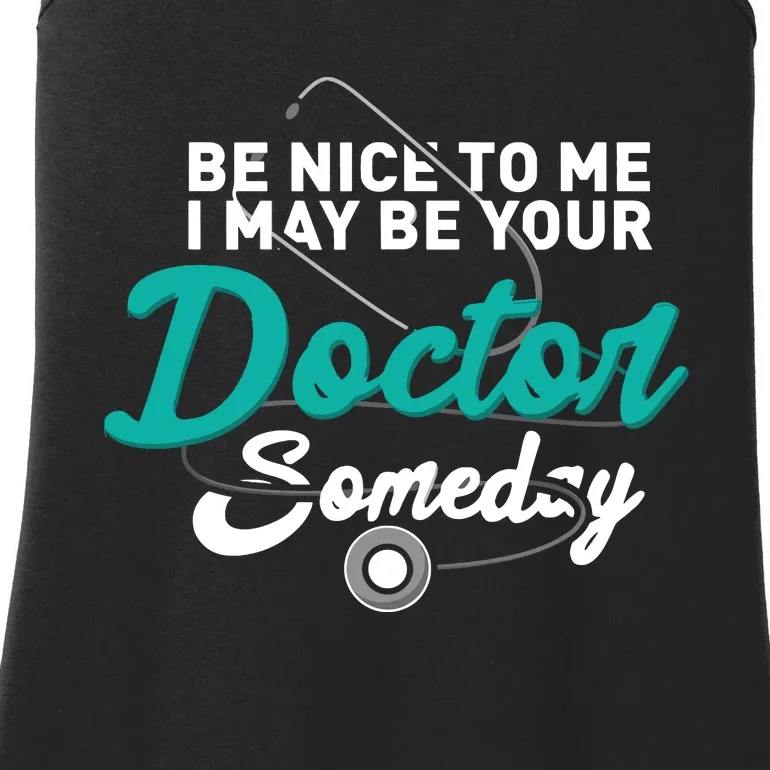 Be Nice To Me I May Be Your Doctor Someday Med Student Gift Ladies Essential Tank