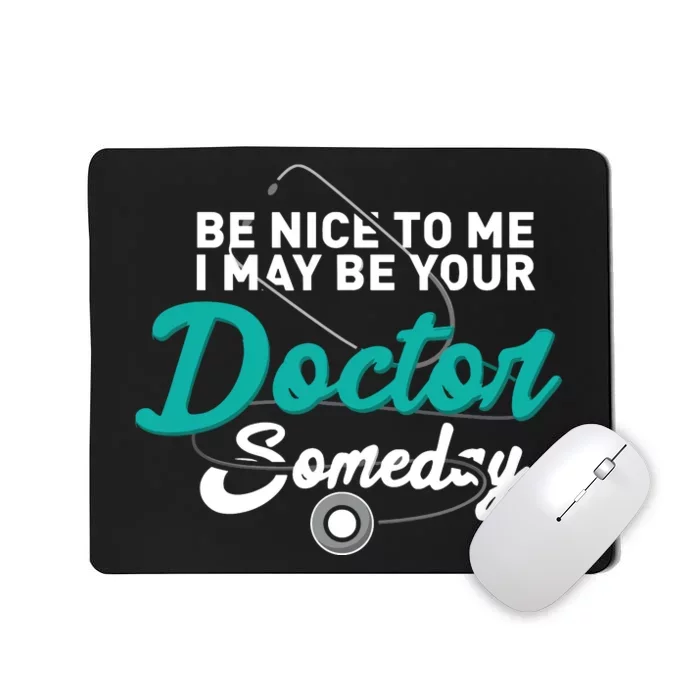 Be Nice To Me I May Be Your Doctor Someday Med Student Gift Mousepad