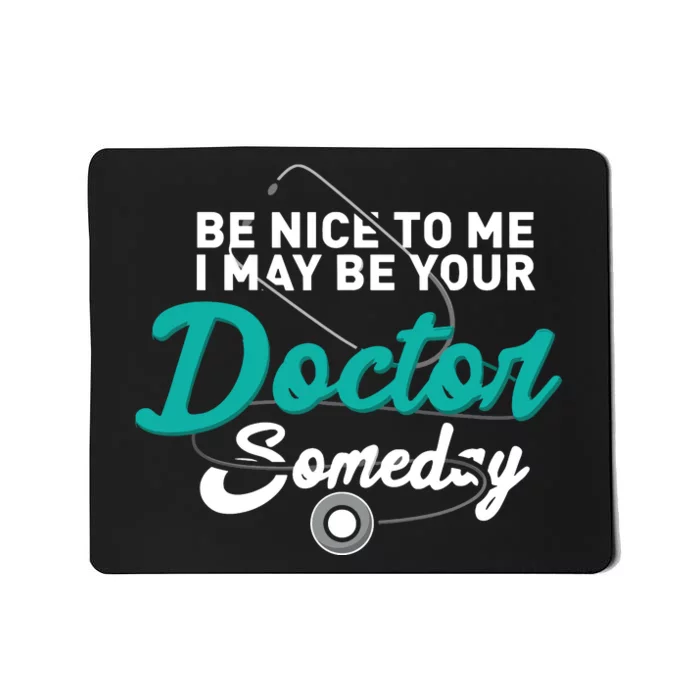 Be Nice To Me I May Be Your Doctor Someday Med Student Gift Mousepad