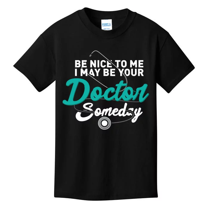 Be Nice To Me I May Be Your Doctor Someday Med Student Gift Kids T-Shirt