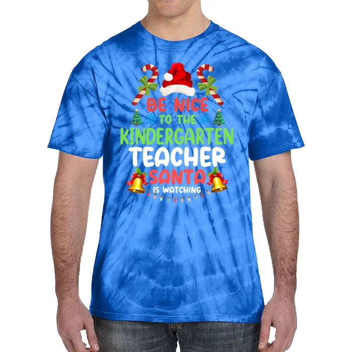 Be Nice To The Kindergarten Teacher Santa Is Watching Xmas Gift Tie-Dye T-Shirt