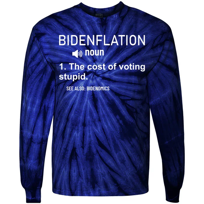 Bidenflation Noun The Cost Of Voting Stupid Tie-Dye Long Sleeve Shirt