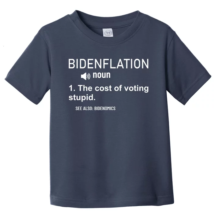 Bidenflation Noun The Cost Of Voting Stupid Toddler T-Shirt