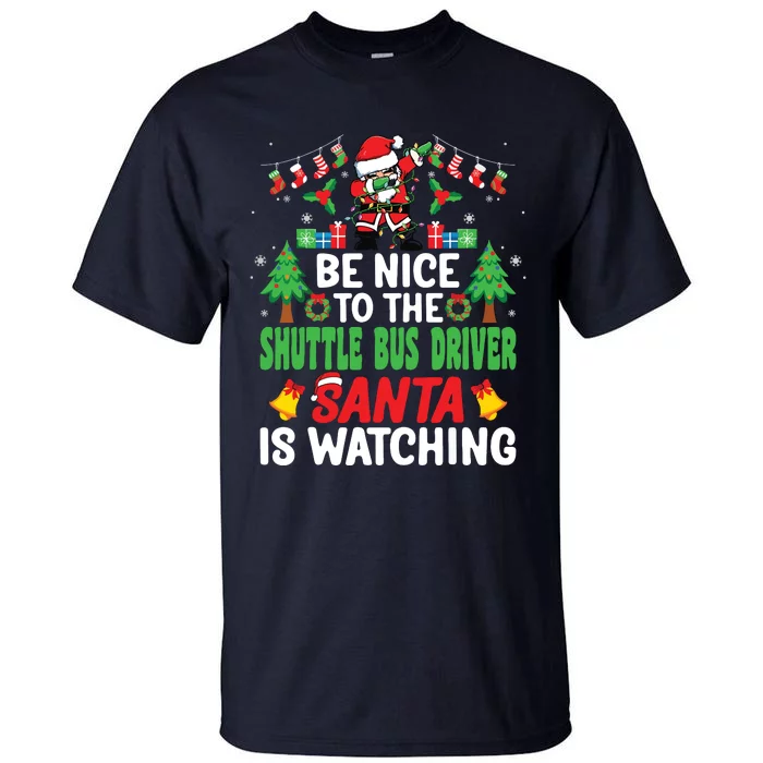 Be Nice To The Shuttle Bus Driver Santa Christmas Tall T-Shirt