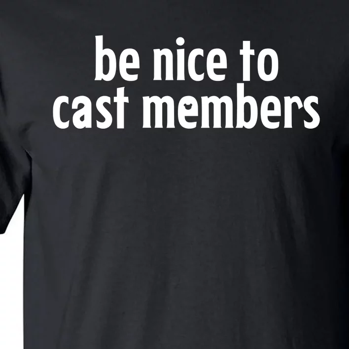 Be Nice To Cast Members Tall T-Shirt