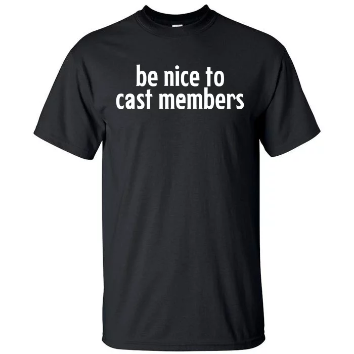 Be Nice To Cast Members Tall T-Shirt