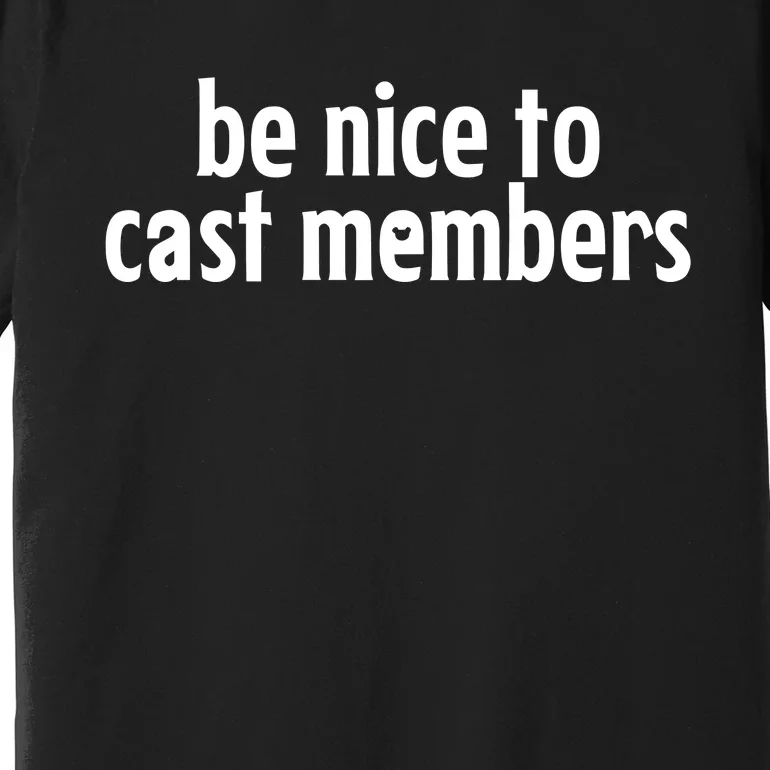 Be Nice To Cast Members Premium T-Shirt