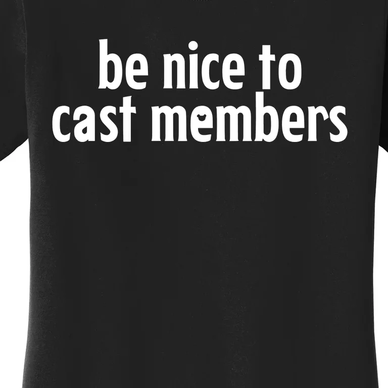 Be Nice To Cast Members Women's T-Shirt