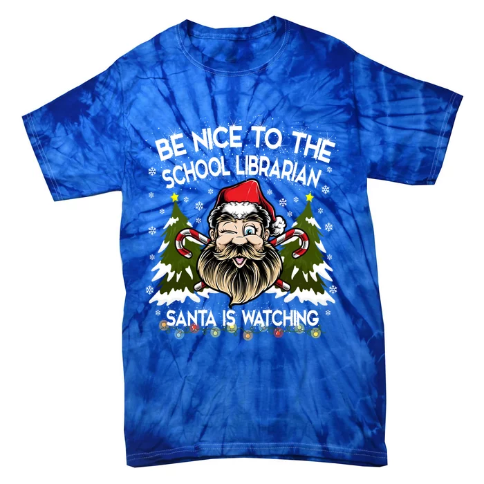 Be Nice To The School Librarian Santa Is Watching Funny Xmas Gift Tie-Dye T-Shirt