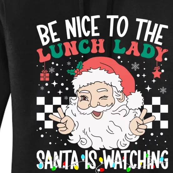 Be Nice To The Lunch Lady Santa Is Watching Funny Xmas Gift Women's Pullover Hoodie