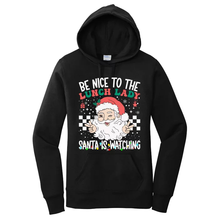 Be Nice To The Lunch Lady Santa Is Watching Funny Xmas Gift Women's Pullover Hoodie