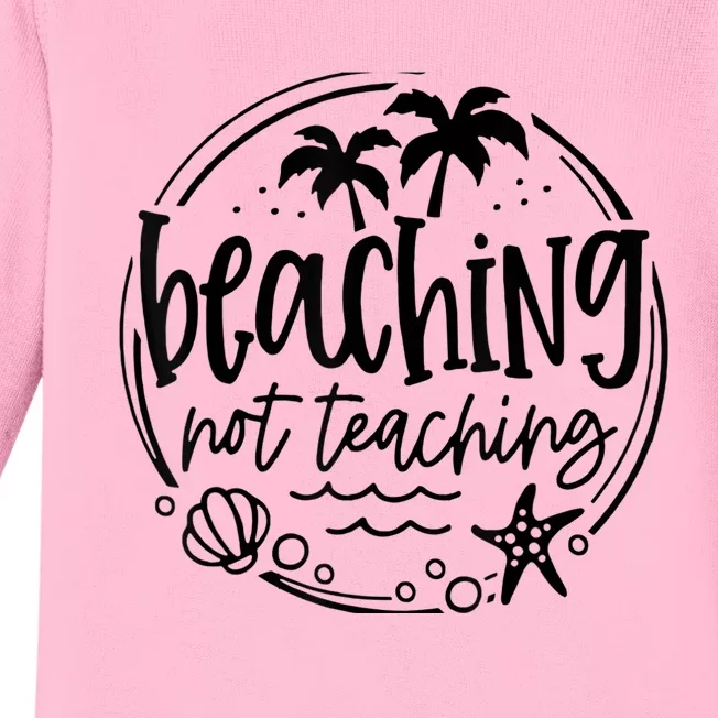 Beaching Not Teaching Funny Summer Teacher Beach Vacation Baby Long Sleeve Bodysuit