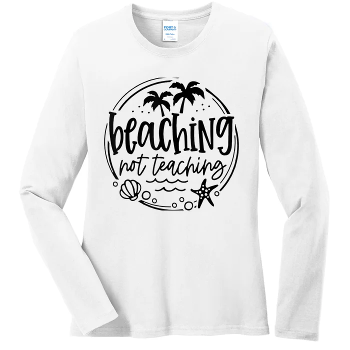 Beaching Not Teaching Funny Summer Teacher Beach Vacation Ladies Long Sleeve Shirt