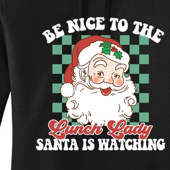 Be Nice To The Lunch Lady Santa Is Watching Funny Xmas Gift Women's Pullover Hoodie