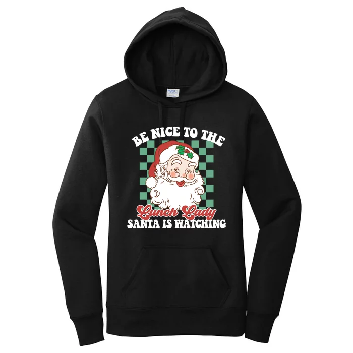 Be Nice To The Lunch Lady Santa Is Watching Funny Xmas Gift Women's Pullover Hoodie