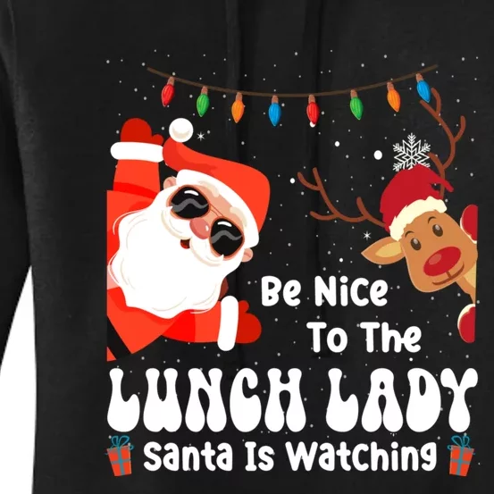 Be Nice To The Lunch Lady Santa Is Watching Funny Xmas Gift Women's Pullover Hoodie