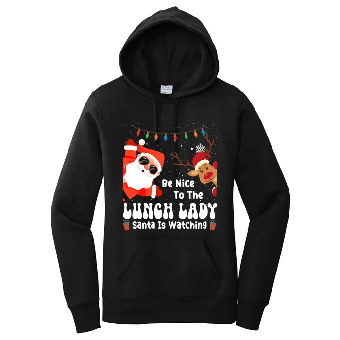 Be Nice To The Lunch Lady Santa Is Watching Funny Xmas Gift Women's Pullover Hoodie