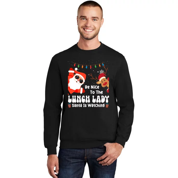 Be Nice To The Lunch Lady Santa Is Watching Funny Xmas Gift Tall Sweatshirt