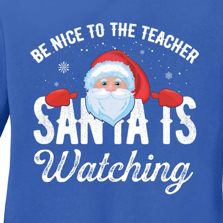 Be Nice To The Teacher Santa Is Watching Gift Ladies Long Sleeve Shirt