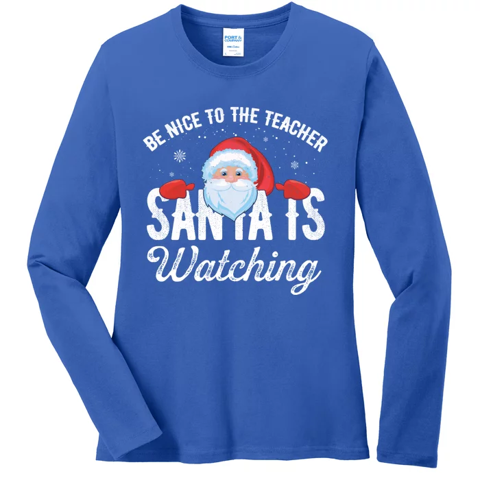 Be Nice To The Teacher Santa Is Watching Gift Ladies Long Sleeve Shirt