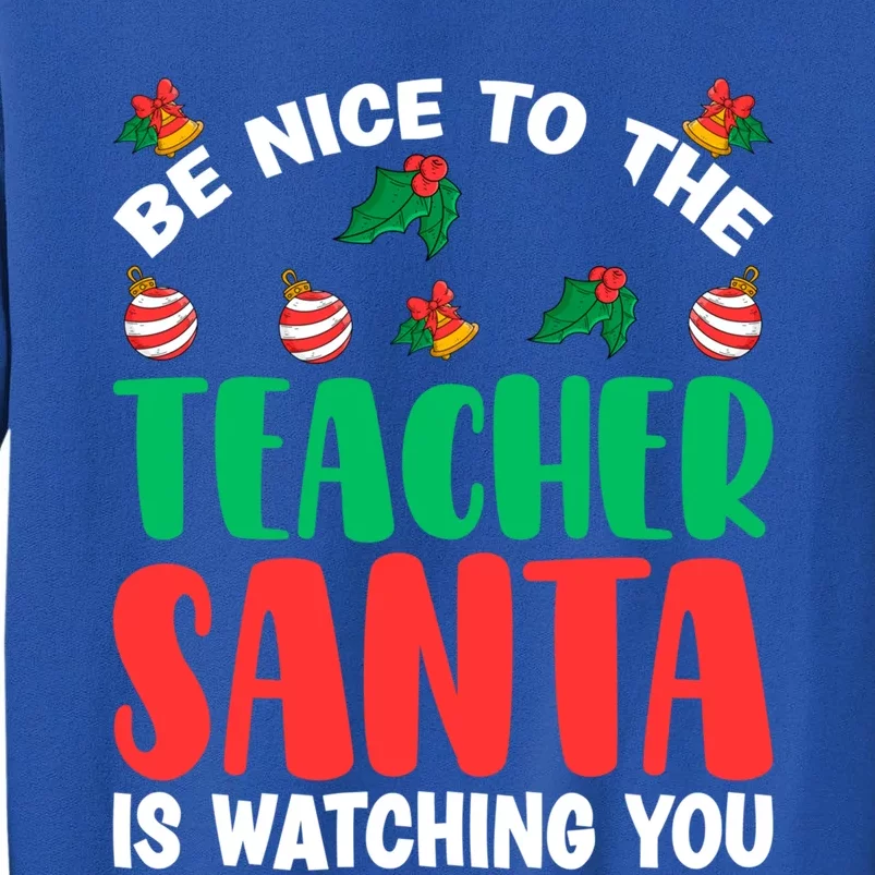 Be Nice To The Teacher Santa Is Watching You Christmas Teach Cute Gift Sweatshirt