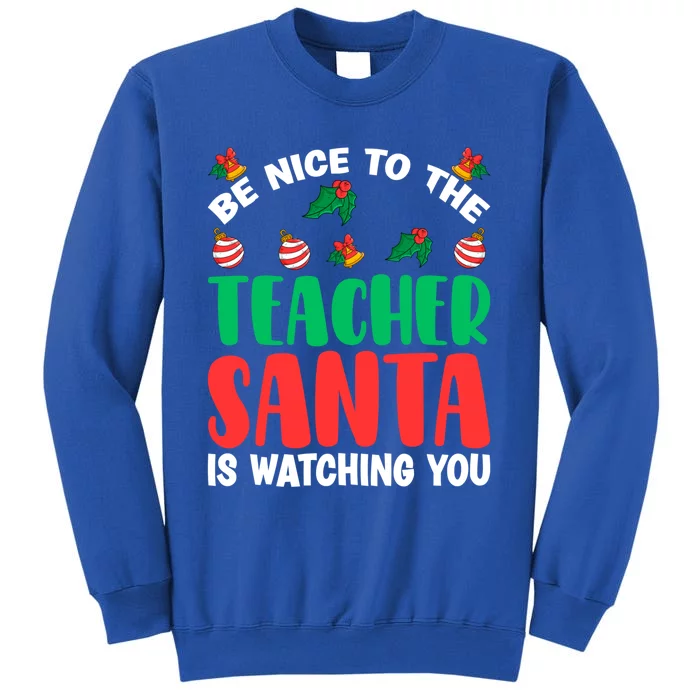 Be Nice To The Teacher Santa Is Watching You Christmas Teach Cute Gift Tall Sweatshirt