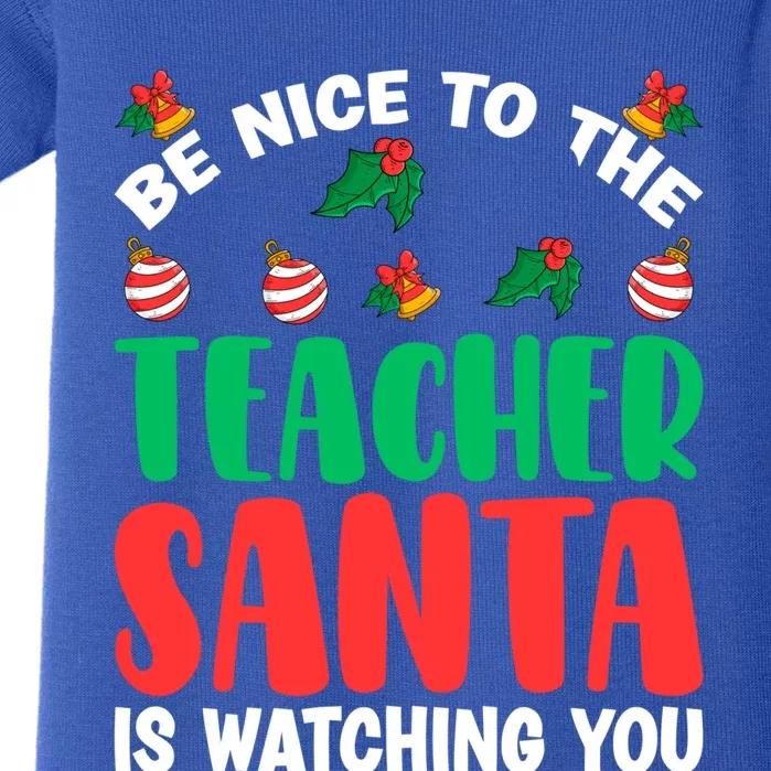 Be Nice To The Teacher Santa Is Watching You Christmas Teach Cute Gift Baby Bodysuit