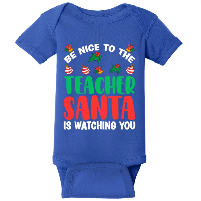 Be Nice To The Teacher Santa Is Watching You Christmas Teach Cute Gift Baby Bodysuit