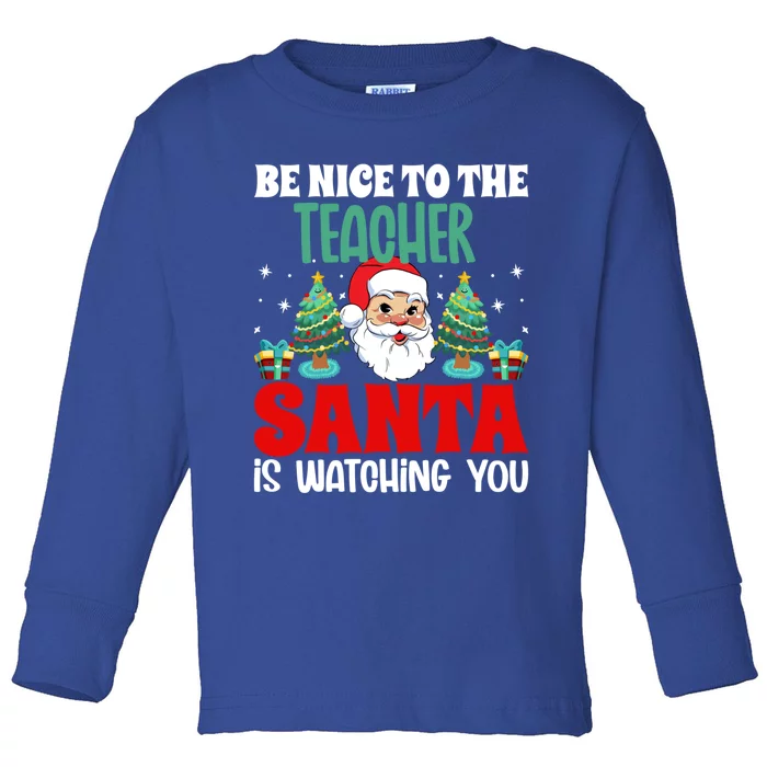 Be Nice To The Teacher Santa Is Watching You Christmas Teach Gift Toddler Long Sleeve Shirt