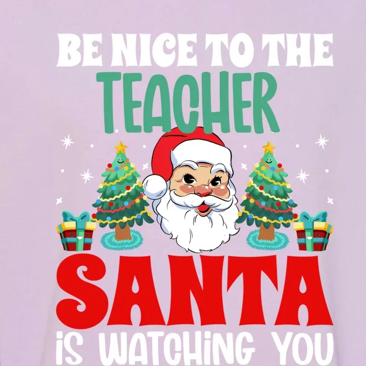 Be Nice To The Teacher Santa Is Watching You Christmas Teach Gift Garment-Dyed Sweatshirt