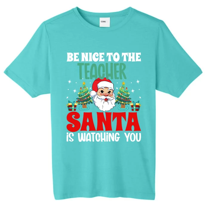 Be Nice To The Teacher Santa Is Watching You Christmas Teach Gift ChromaSoft Performance T-Shirt