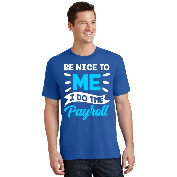 Be Nice To Me I Do The Payroll Hu Resources Hr Employee Gift T-Shirt