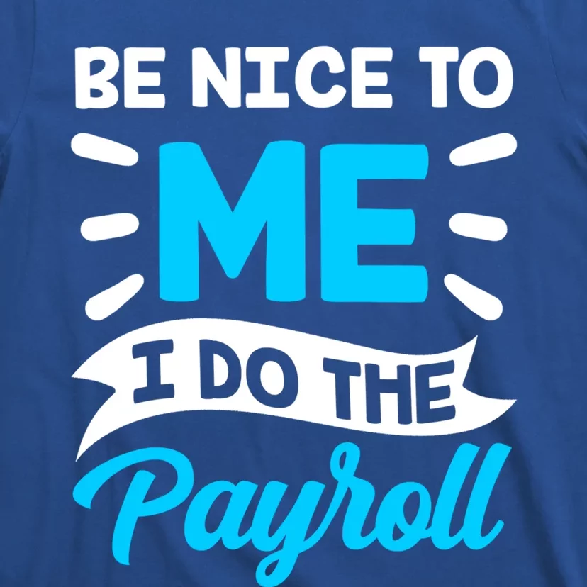 Be Nice To Me I Do The Payroll Hu Resources Hr Employee Gift T-Shirt