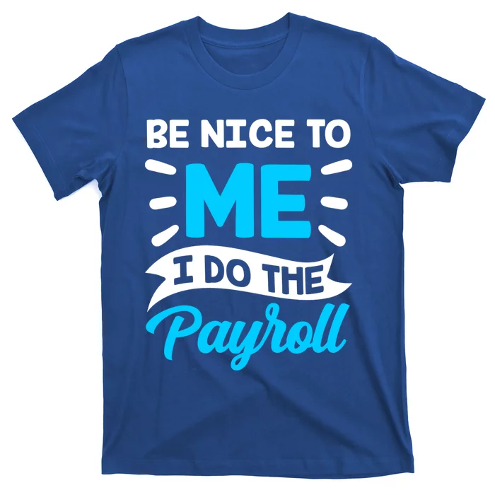 Be Nice To Me I Do The Payroll Hu Resources Hr Employee Gift T-Shirt