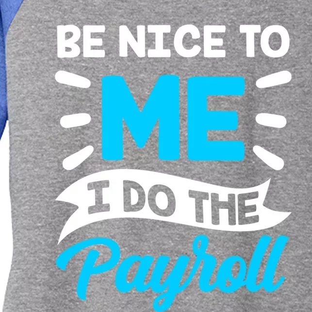 Be Nice To Me I Do The Payroll Hu Resources Hr Employee Gift Women's Tri-Blend 3/4-Sleeve Raglan Shirt