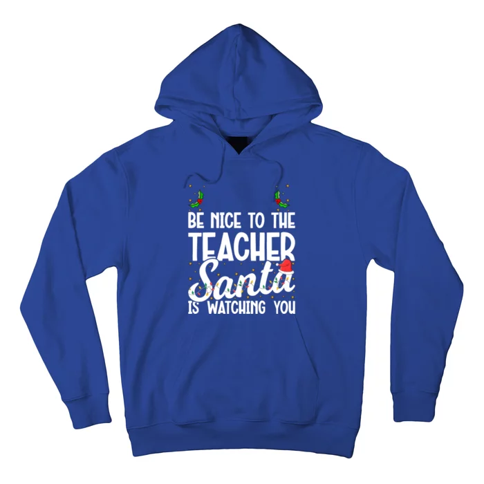 Be Nice To The Teacher Santa Is Watching You Christmas Teach Cool Gift Hoodie