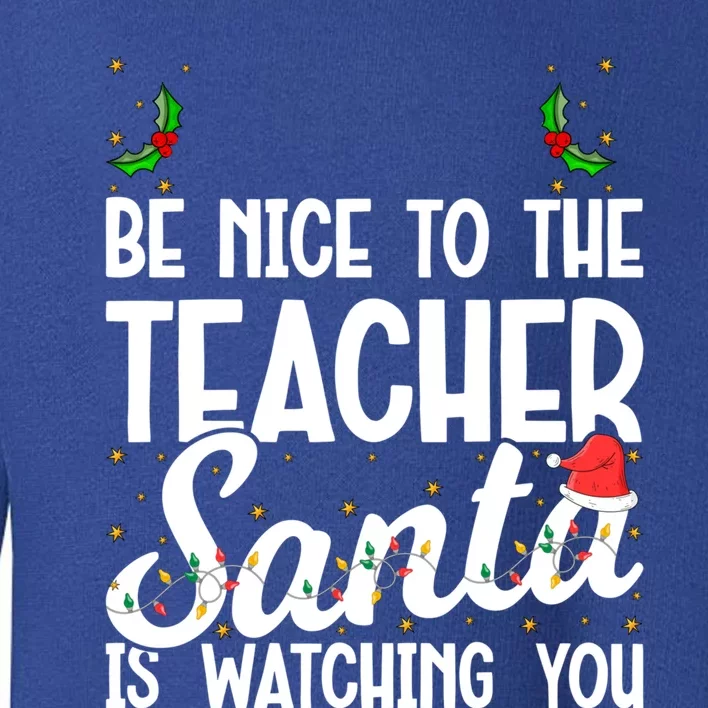 Be Nice To The Teacher Santa Is Watching You Christmas Teach Cool Gift Toddler Sweatshirt