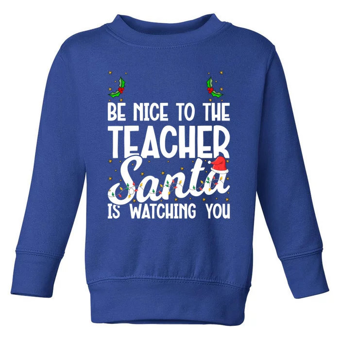 Be Nice To The Teacher Santa Is Watching You Christmas Teach Cool Gift Toddler Sweatshirt