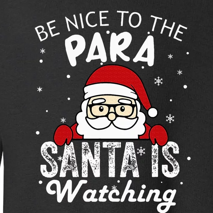 Be Nice To The Para Santa Is Watching Funny Christmas Pajama Toddler Sweatshirt