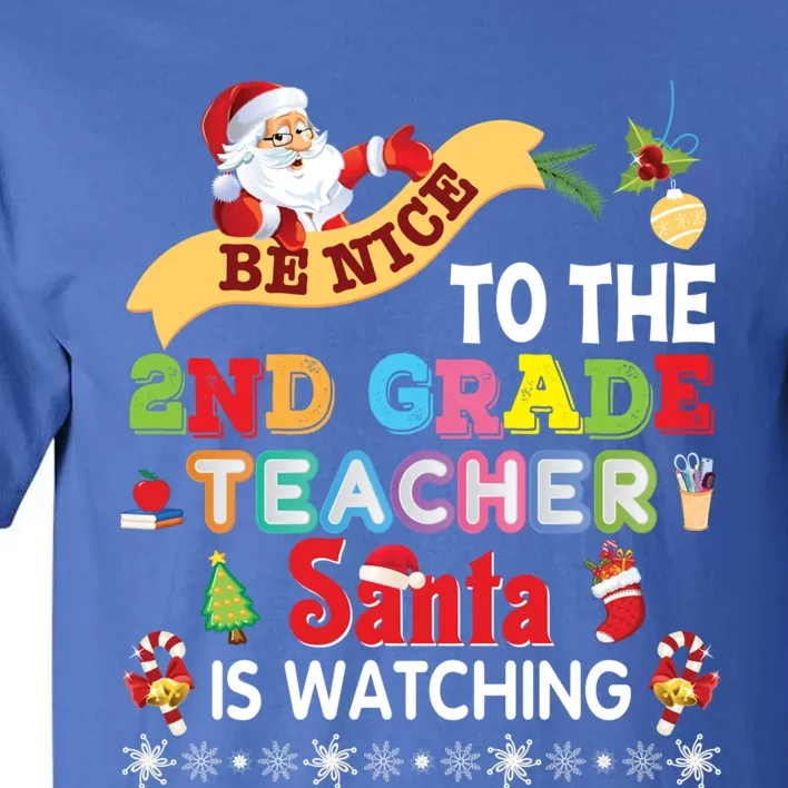 Be Nice To The 2nd Grade Teacher Santa Is Watching Christmas Cool Gift Tall T-Shirt