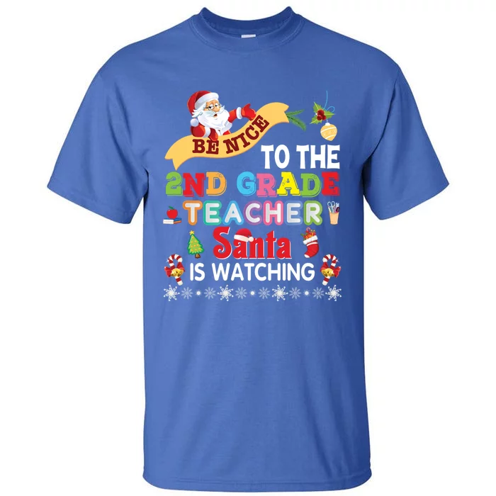 Be Nice To The 2nd Grade Teacher Santa Is Watching Christmas Cool Gift Tall T-Shirt