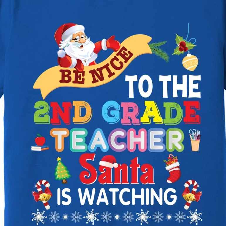 Be Nice To The 2nd Grade Teacher Santa Is Watching Christmas Cool Gift Premium T-Shirt