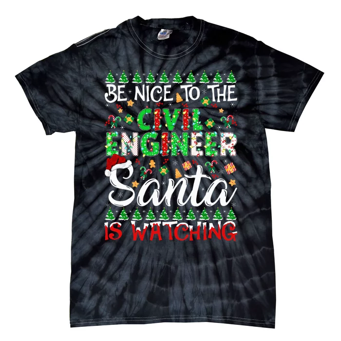 Be Nice To The Civil Engineer Santa Is Watching Christmas Tie-Dye T-Shirt