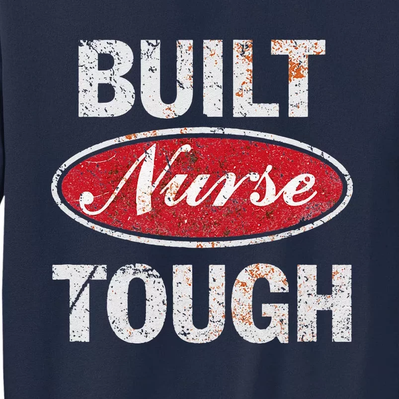 Built Nurse Tough Gift For Nurse Tall Sweatshirt